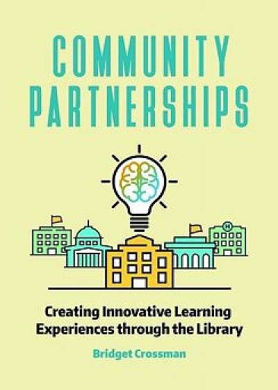 Community Partnerships with School Libraries: Creating Innovative Learning Experiences, Paperback/Bridget Crossman