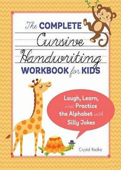 The Complete Cursive Handwriting Workbook for Kids: Laugh, Learn, and Practice the Alphabet with Silly Jokes, Paperback/Crystal Radke