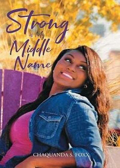 Strong is My Middle Name, Paperback/Chaquanda S. Foxx