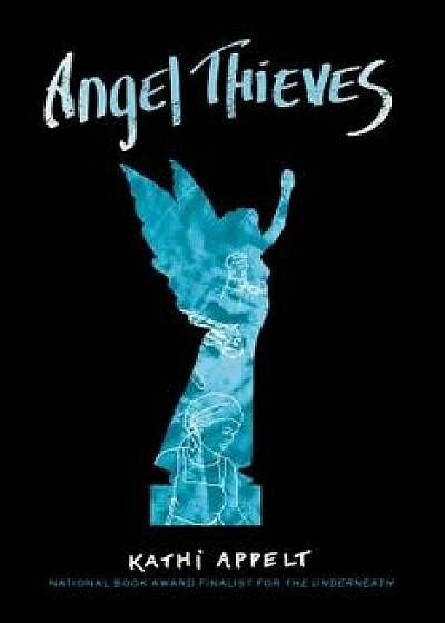 Angel Thieves, Hardcover/Kathi Appelt