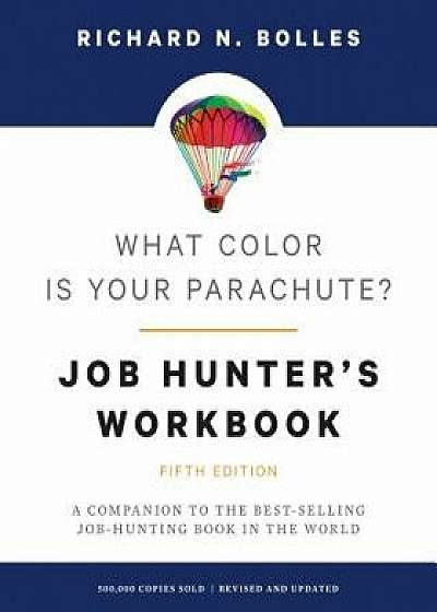 What Color Is Your Parachute? Job-Hunter's Workbook, Fifth Edition: A Companion to the Best-Selling Job-Hunting Book in the World, Paperback/Richard N. Bolles