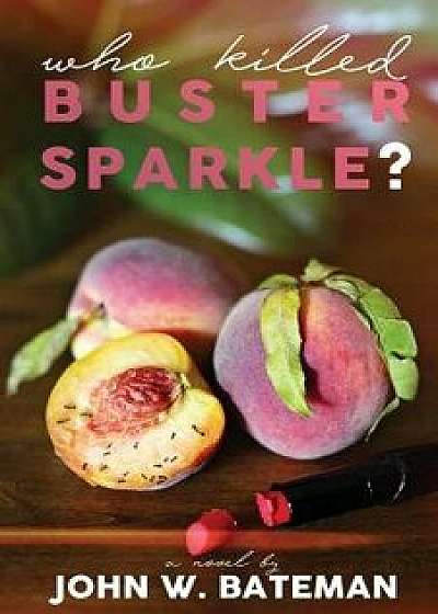 Who Killed Buster Sparkle?, Paperback/John W. Bateman