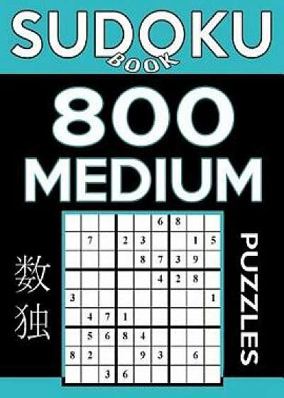 Sudoku Book 800 Medium Puzzles: Sudoku Puzzle Book with Only One Level of Difficulty/Sudoku Book