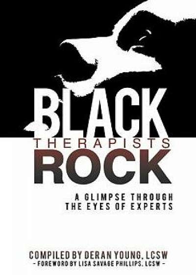 Black Therapists Rock: A Glimpse Through the Eyes of Experts, Paperback/Deran Young