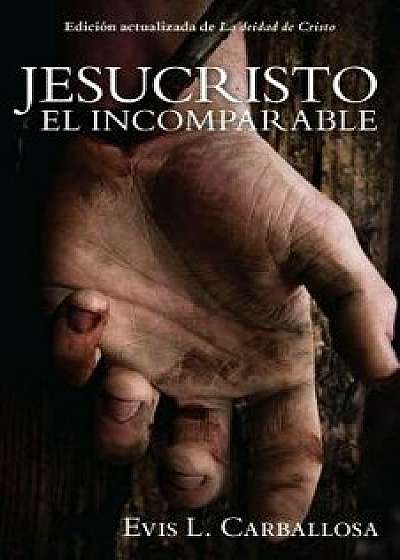 Jesucristo El Incomparable, Paperback/Evis Carballosa