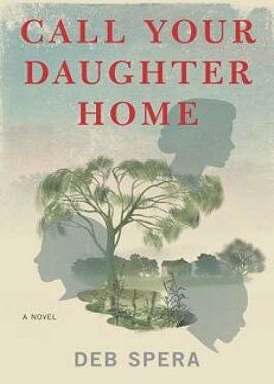 Call Your Daughter Home, Hardcover/Deb Spera