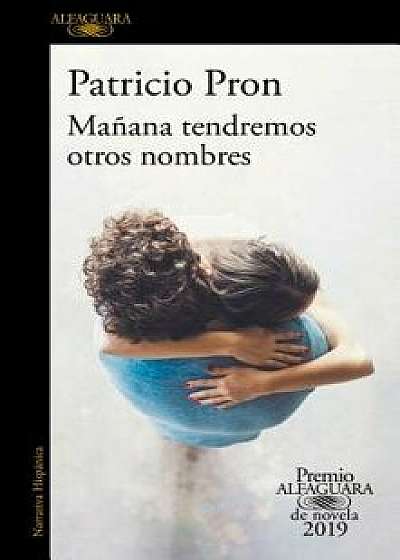 Mańana Tendremos Otros Nombres. (Premio Alfaguara 2019) / Tomorrow We Will Have Other Names, Paperback/Patricio Pron