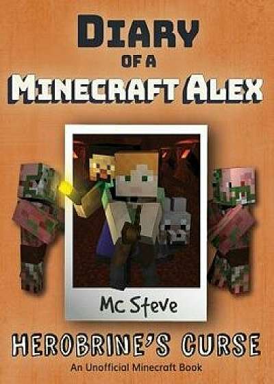 Diary of a Minecraft Alex: Book 1 - Herobrine's Curse, Paperback/MC Steve