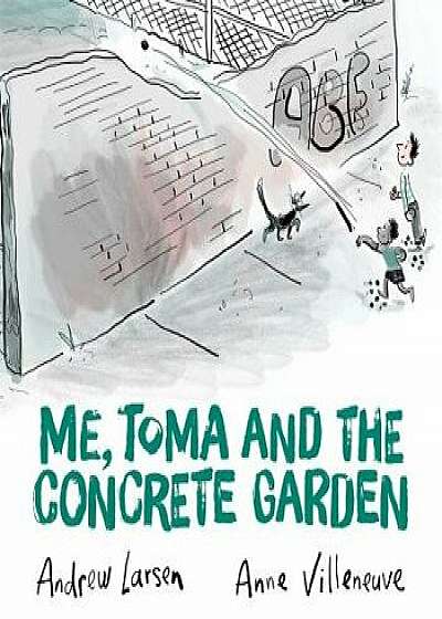 Me, Toma and the Concrete Garden, Hardcover/Andrew Larsen