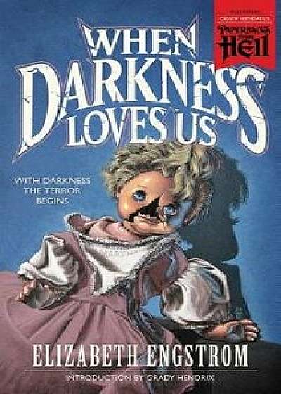 When Darkness Loves Us (Paperbacks from Hell)/Elizabeth Engstrom