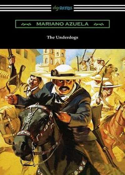 The Underdogs: A Novel of the Mexican Revolution, Paperback/Mariano Azuela