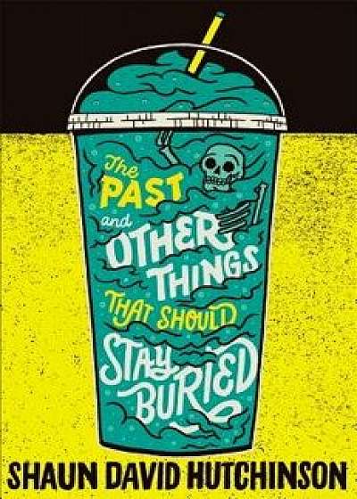 The Past and Other Things That Should Stay Buried, Hardcover/Shaun David Hutchinson