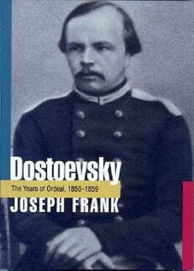 Dostoevsky: The Years of Ordeal, 1850-1859, Paperback/Joseph Frank