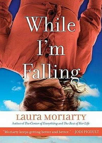 While I'm Falling, Paperback/Laura Moriarty