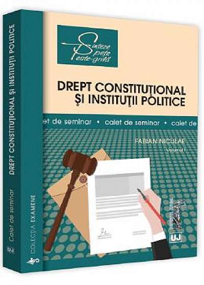 Drept constitutional si institutii politice. Caiet de seminar. Vol.1