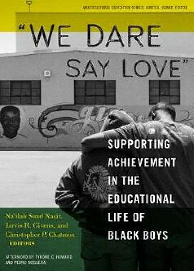 We Dare Say Love: Supporting Achievement in the Educational Life of Black Boys, Paperback/Na'ilah Suad Nasir
