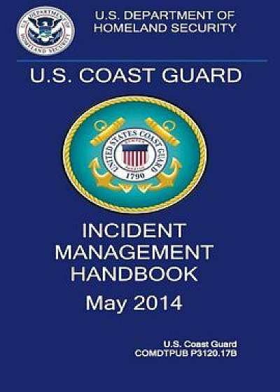 U.S. Coast Guard Incident Management Handbook 2014, Paperback/Homeland Security Dept Coast Guard