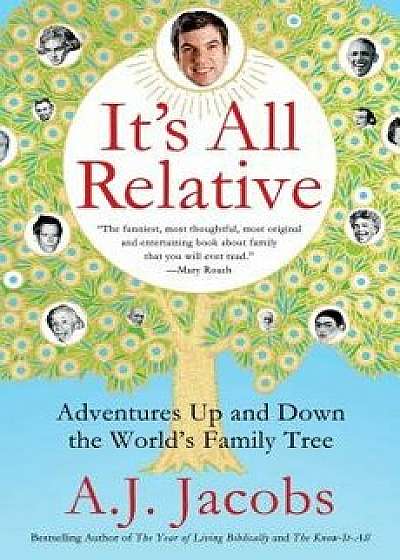 It's All Relative: Adventures Up and Down the World's Family Tree, Paperback/A. J. Jacobs
