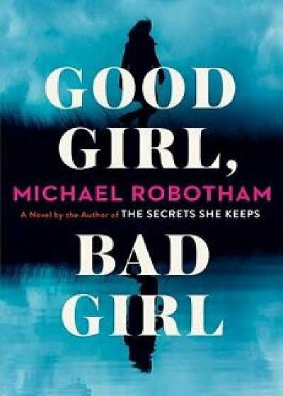 Good Girl, Bad Girl, Hardcover/Michael Robotham