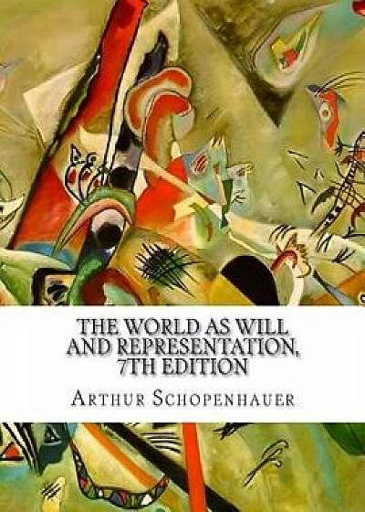 The World as Will and Representation, 7th Edition, Paperback/Arthur Schopenhauer