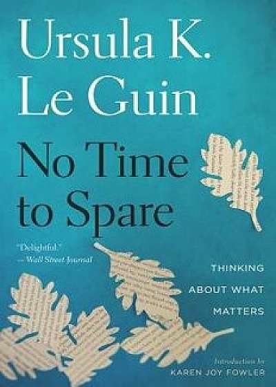 No Time to Spare: Thinking about What Matters, Paperback/Ursula K. Le Guin