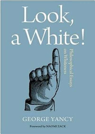 Look, a White!: Philosophical Essays on Whiteness, Paperback/George Yancy