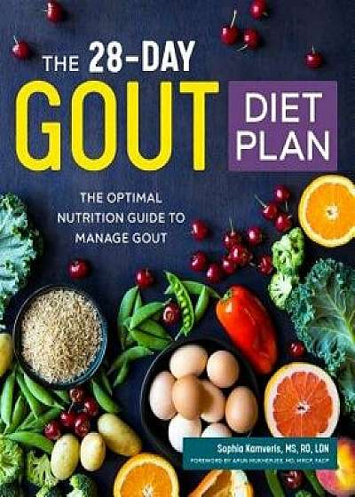 The 28-Day Gout Diet Plan: The Optimal Nutrition Guide to Manage Gout, Paperback/Sophia, MS Rd Ldn Kamveris