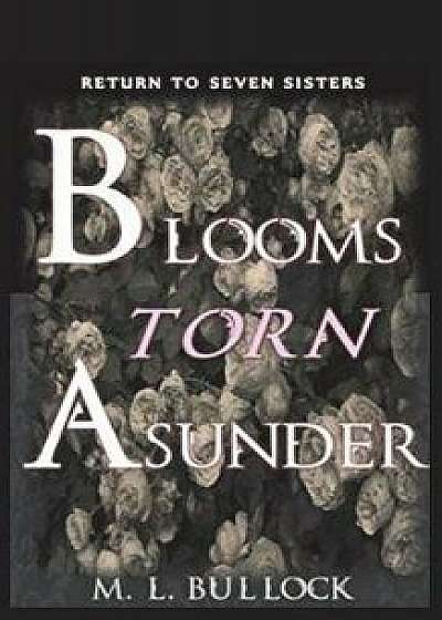 Blooms Torn Asunder, Paperback/M. L. Bullock