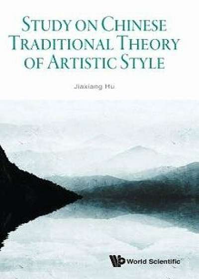 Study on Chinese Traditional Theory of Artistic Style, Hardcover/Jiaxiang Hu