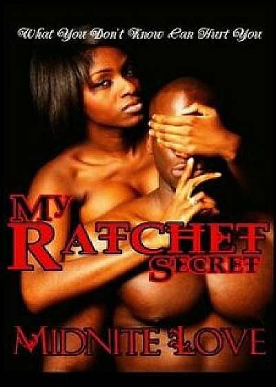 My Ratchet Secret: What You Don't Know Can Hurt You/Midnite Love