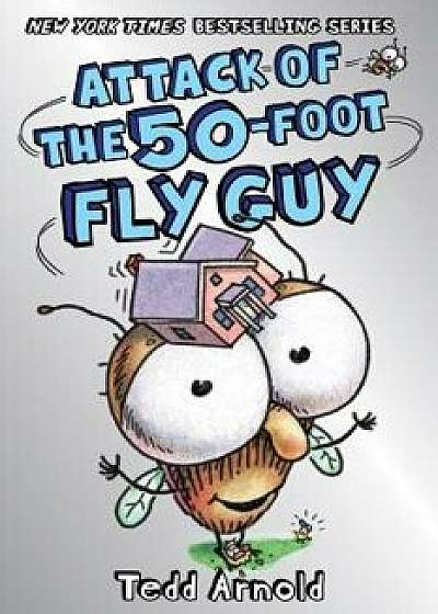 Attack of the 50-Foot Fly Guy!, Hardcover/Tedd Arnold