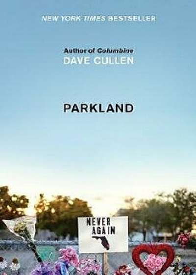 Parkland: Birth of a Movement, Hardcover/Dave Cullen