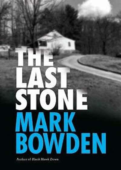 The Last Stone: A Masterpiece of Criminal Interrogation, Hardcover/Mark Bowden