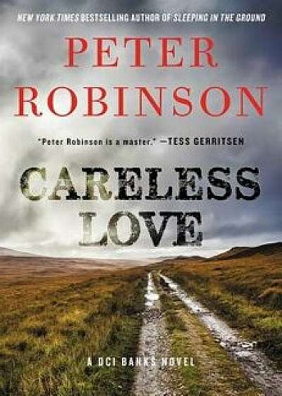 Careless Love: A DCI Banks Novel, Hardcover/Peter Robinson