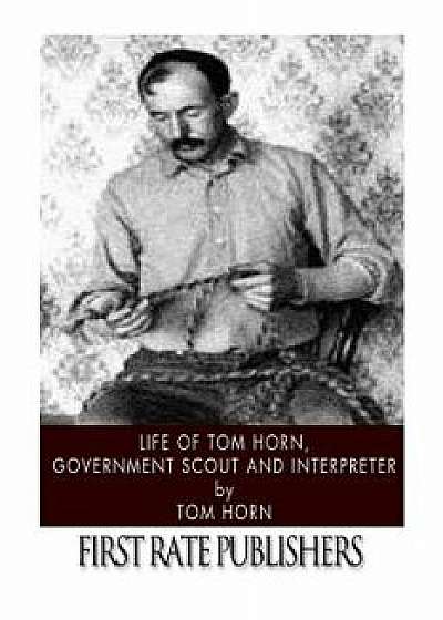 Life of Tom Horn, Government Scout and Interpreter, Paperback/Tom Horn
