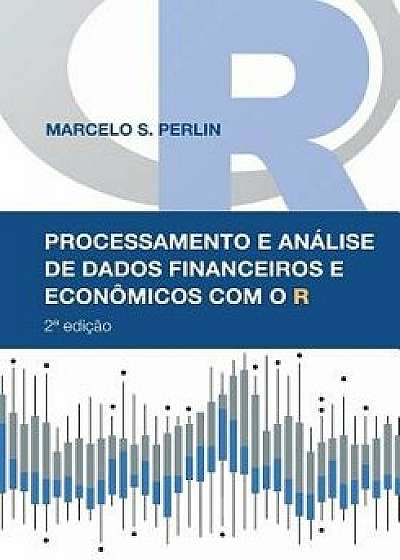 Processamento e Análise de Dados Financeiros e Econômicos com o R, Paperback/Marcelo S. Perlin