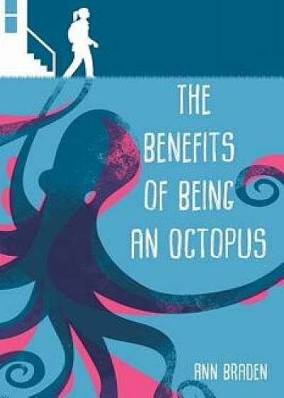 The Benefits of Being an Octopus, Hardcover/Ann Braden