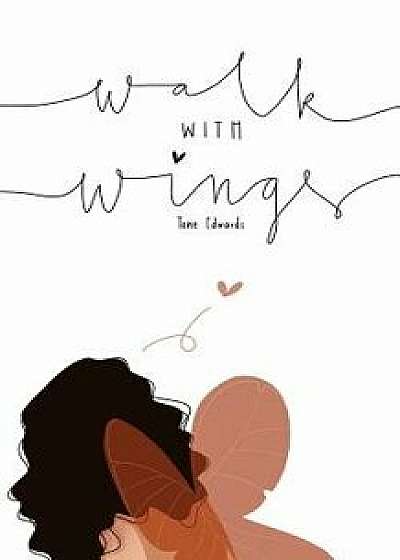 Walk with Wings, Paperback/Tene Edwards