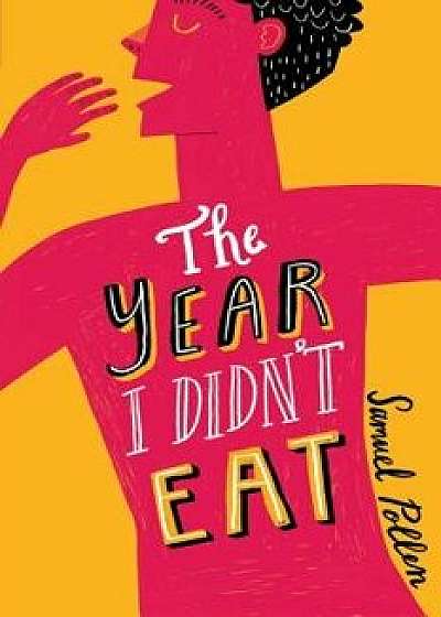 The Year I Didn't Eat, Hardcover/Samuel Pollen