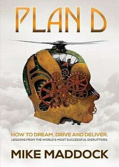 Plan D: Lessons from the World's Most Successful Disruptors, Hardcover/Mike Maddock