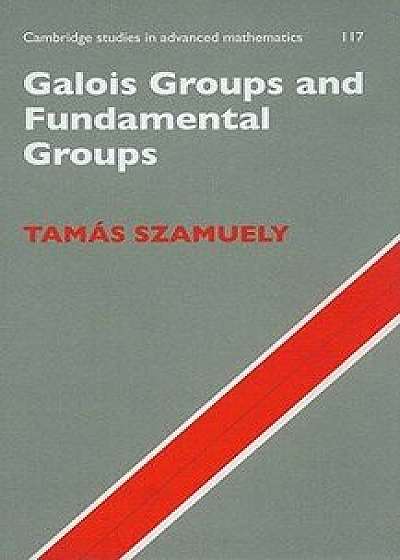 Galois Groups and Fundamental Groups, Hardcover/Tamas Szamuely