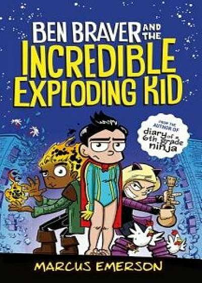 Ben Braver and the Incredible Exploding Kid, Hardcover/Marcus Emerson