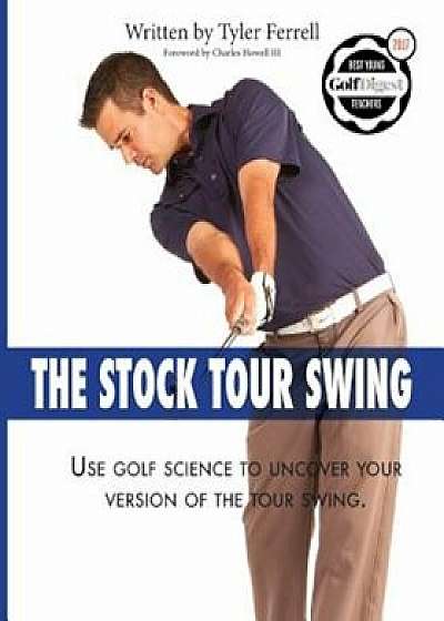 Stock Tour Swing: Use Golf Science to Uncover Your Version of the Tour Swing, Paperback/Tyler Woods Ferrell