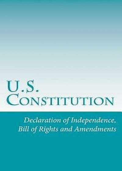 U.S. Constitution: Declaration of Independence, Bill of Rights and Amendments, Paperback/U. S. Constitution