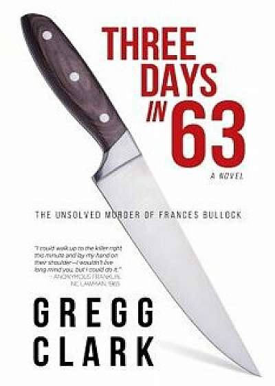 3 Days In 63: The Unsolved Murder of Frances Bullock, Paperback/Gregg Clark