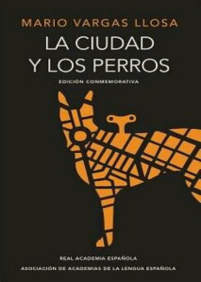La Ciudad Y Los Perros (Edición del Cincuentenario) (Edición Conmemorativa de la Rae) / The Time of the Hero, Hardcover/Mario Vargas Llosa