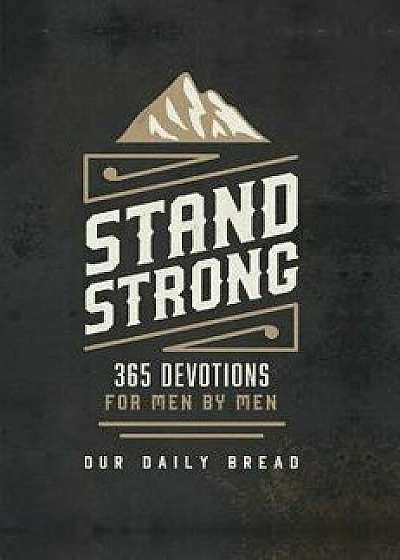 Stand Strong: 365 Devotions for Men by Men, Hardcover/Our Daily Bread Ministries