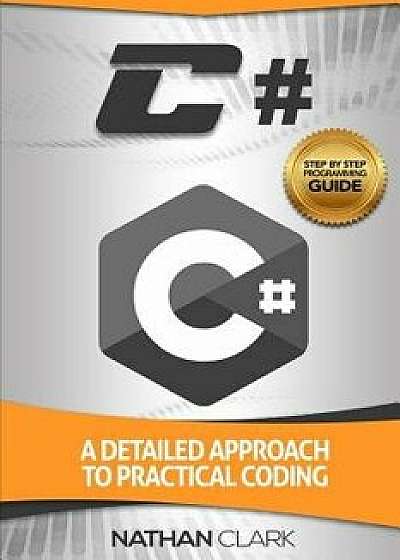 C#: A Detailed Approach to Practical Coding, Paperback/Nathan Clark