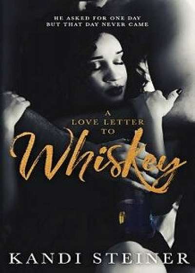 A Love Letter to Whiskey, Paperback/Kandi Steiner