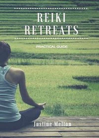 Reiki Retreats: Practical Guide, Paperback/Justine Melton